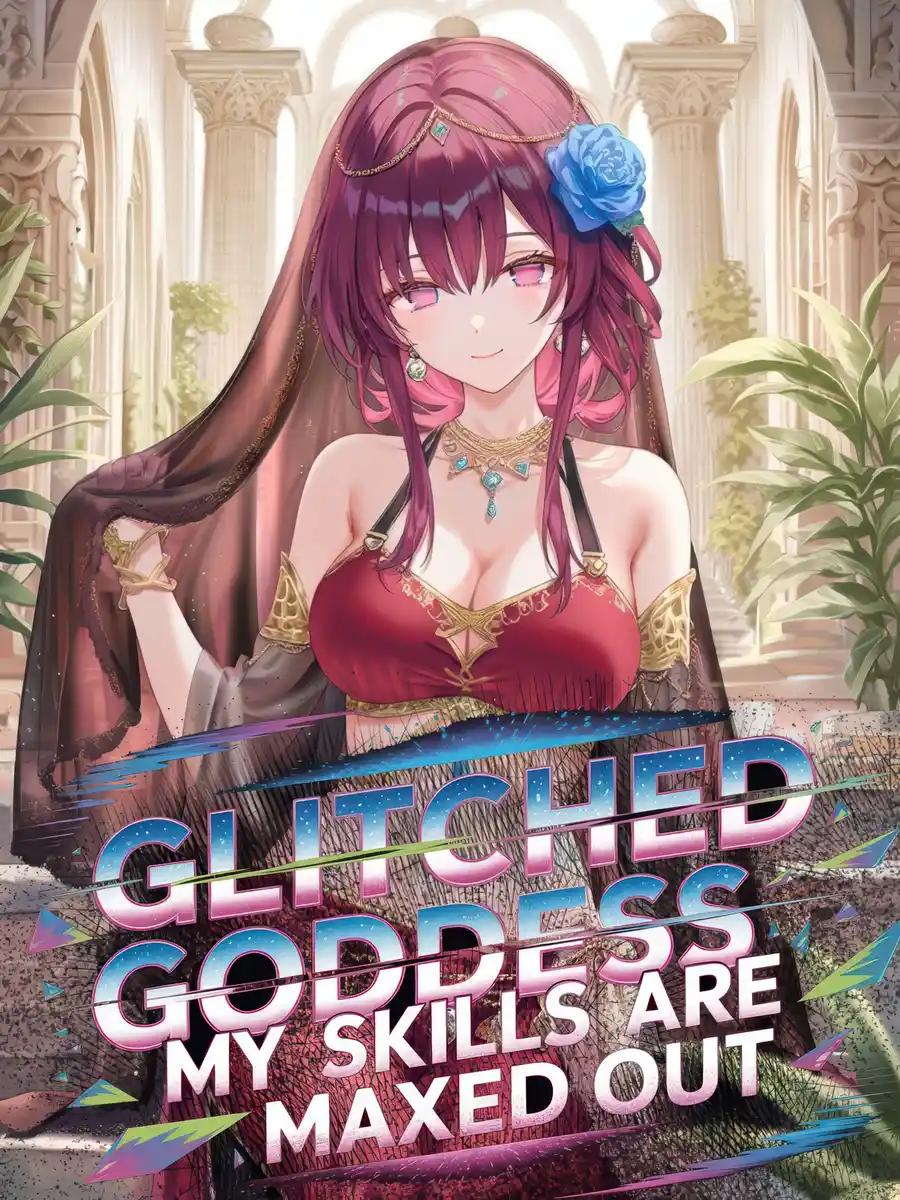Glitched Goddess: My Skills are maxed out