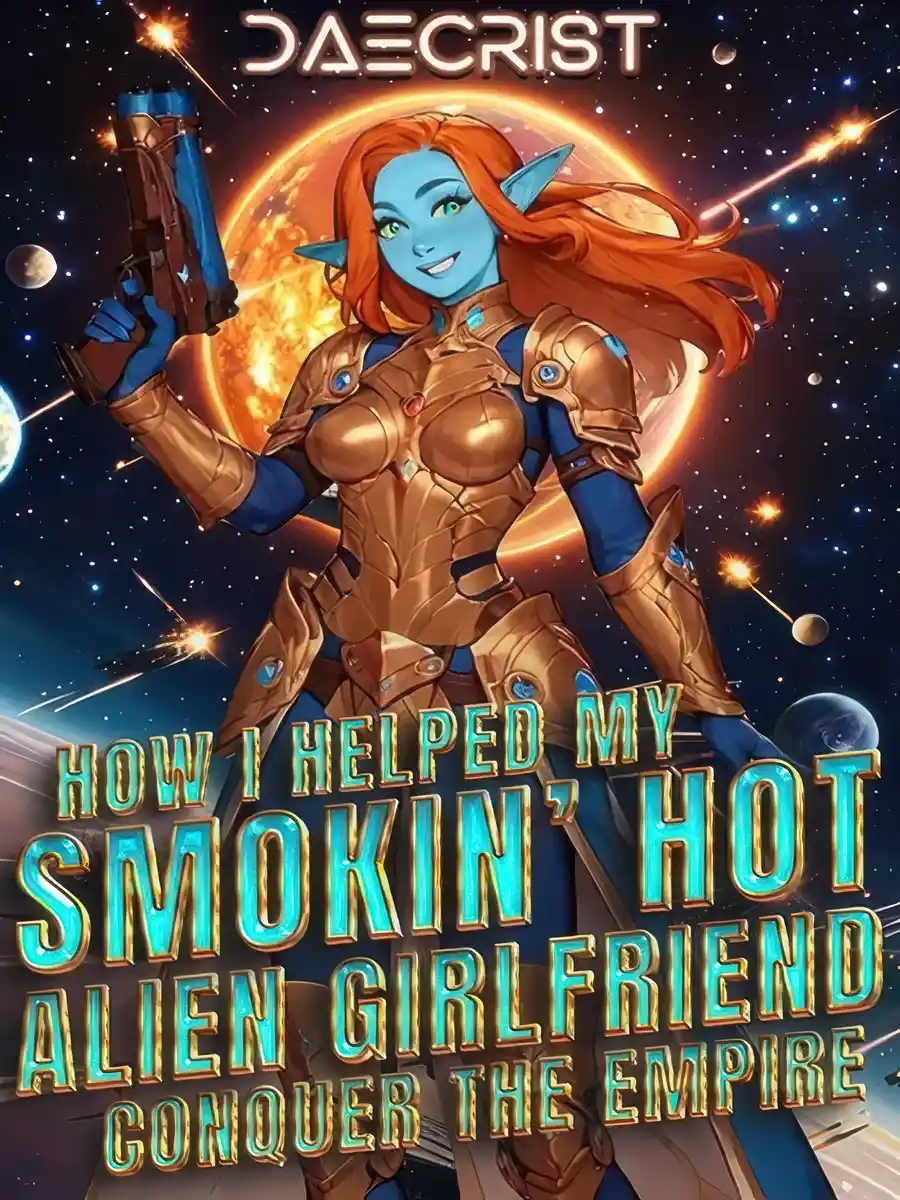 How I Helped My Smokin' Hot Alien Girlfriend Conquer the Empire