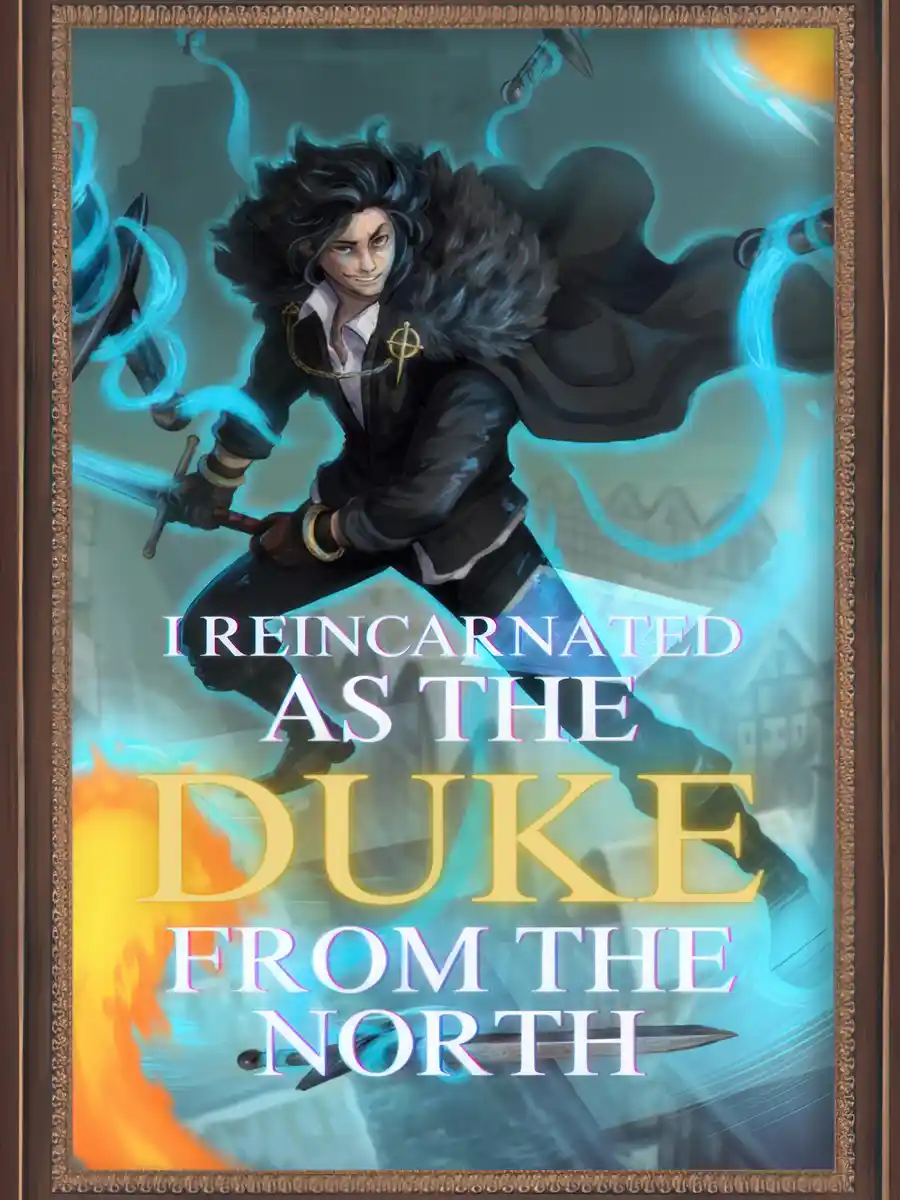 I Reincarnated As The Duke From The North [Action, Romance, fantasy, LitRPG, Cultivation, Wuxia]