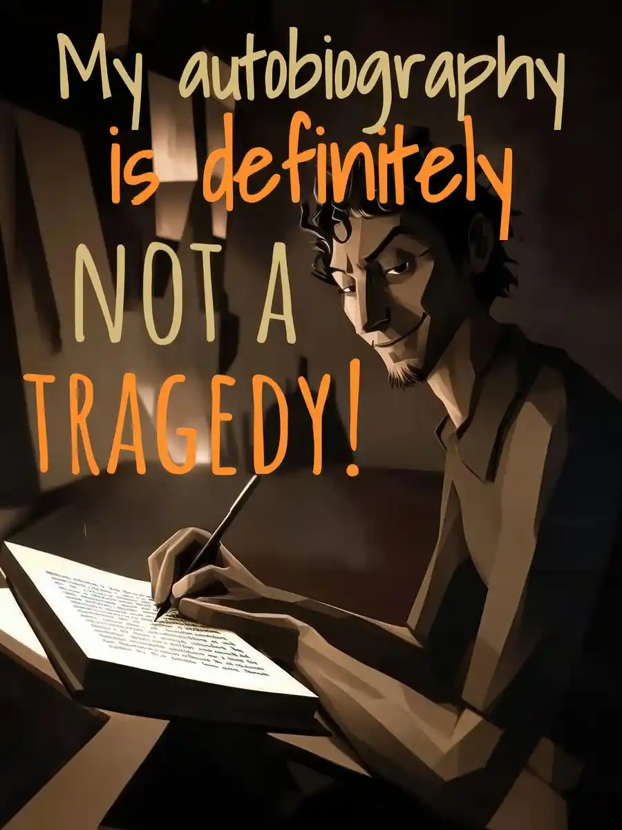 My autobiography is definitely not a tragedy!