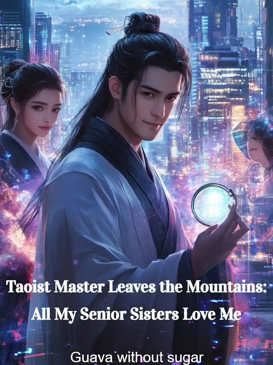 Taoist Master Leaves the Mountains: All My Senior Sisters Love Me