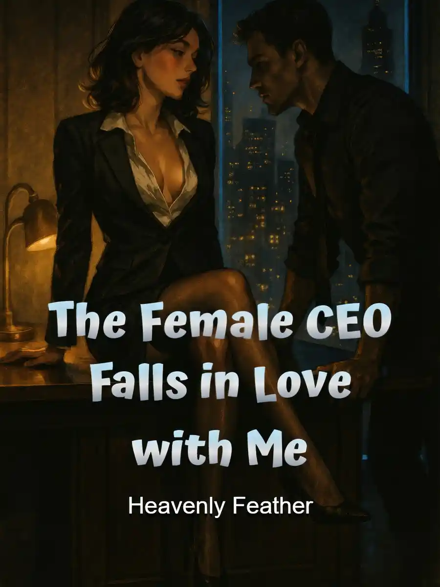 The Female CEO Falls in Love with Me